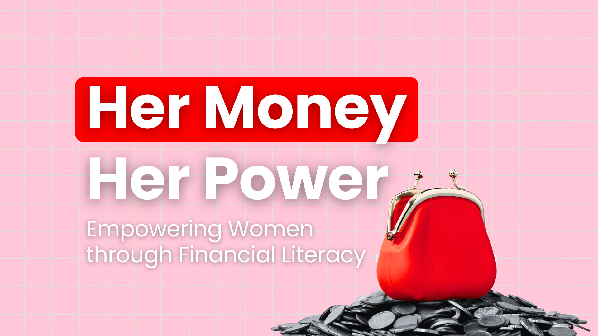 Her Money, Her Power: Empowering Women Through Financial Literacy