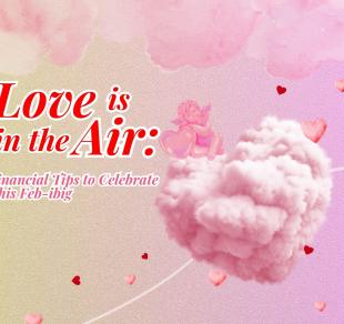 Love is in the Air: Financial Tips to Celebrate this Feb-ibig